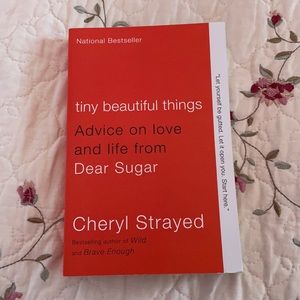 tiny beautiful things: Advice on love and life from Dear Sugar by Cheryl Strayed
